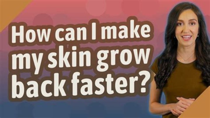 How can I get my skin to grow back faster?