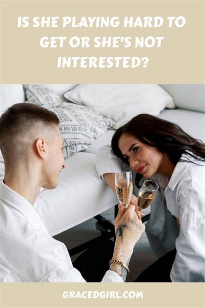 Is she playing hard to get?